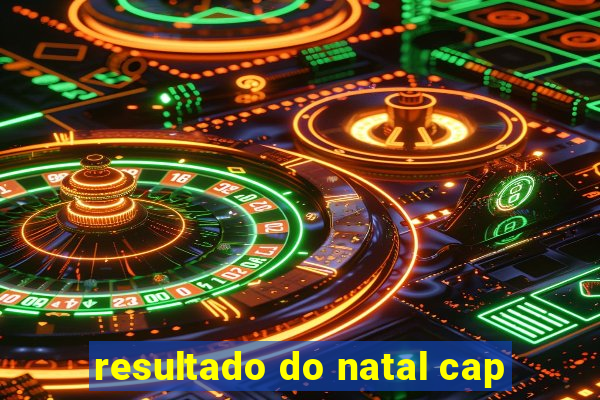 resultado do natal cap